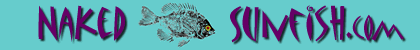 Why a "Naked" Sunfish? Click Here